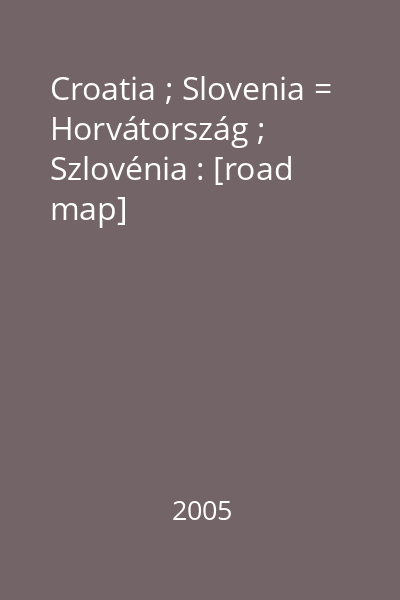 Croatia ; Slovenia = Horvátország ; Szlovénia : [road map]