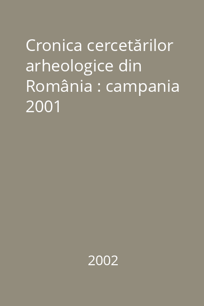 Cronica cercetărilor arheologice din România : campania 2001