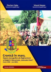 Cronică în marş : repere monografice ale Regimentului şi Brigăzii 4 Mecanizate „Voievodul Gelu”