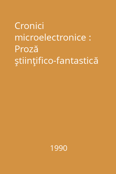 Cronici microelectronice : Proză ştiinţifico-fantastică