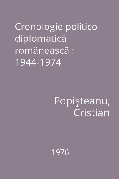 Cronologie politico diplomatică românească : 1944-1974