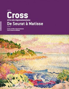 Cross et néo-impressionnisme de Seurat à Matisse = Cross and Neo-Impressionism from Seurat to Matisse