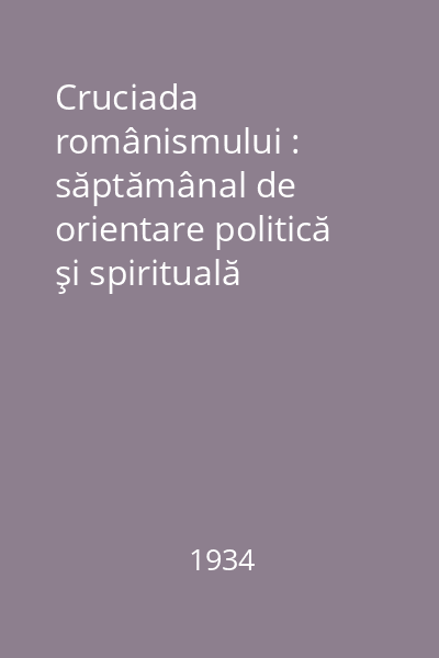 Cruciada românismului : săptămânal de orientare politică şi spirituală