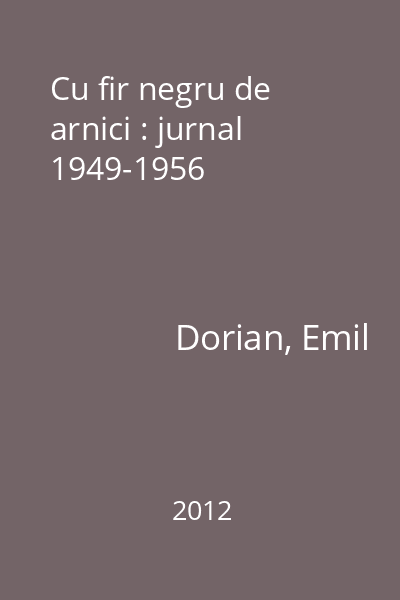Cu fir negru de arnici : jurnal 1949-1956