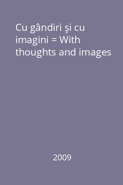 Cu gândiri şi cu imagini = With thoughts and images