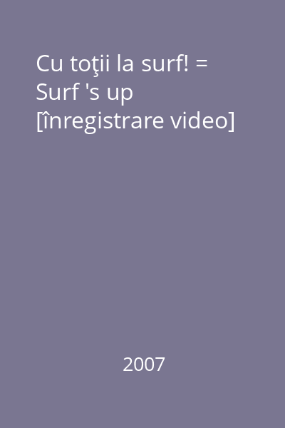 Cu toţii la surf! = Surf 's up [înregistrare video]