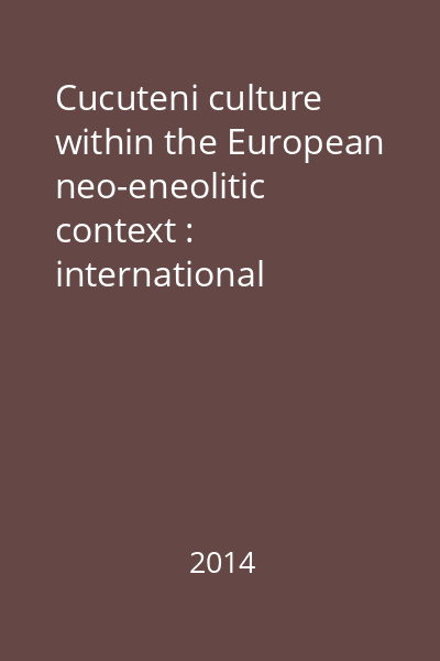 Cucuteni culture within the European neo-eneolitic context : international colloquium