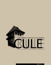 Cule : case boiereşti fortificate din România = Kule : boyar fortfied houses in Romania : [album]