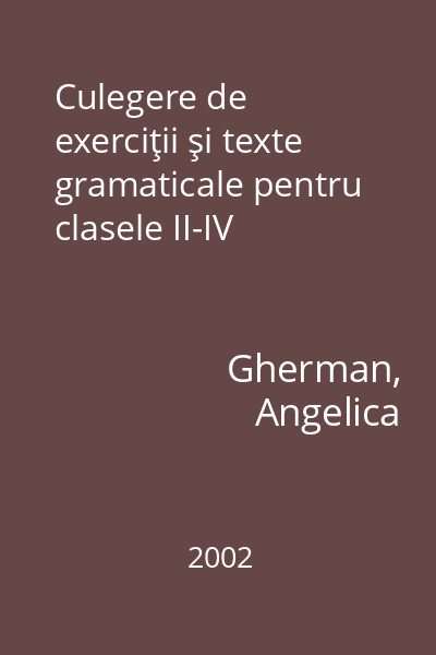 Culegere de exerciţii şi texte gramaticale pentru clasele II-IV