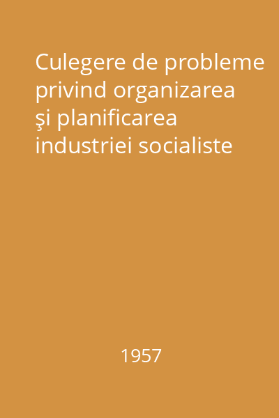Culegere de probleme privind organizarea şi planificarea industriei socialiste