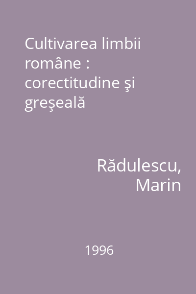 Cultivarea limbii române : corectitudine şi greşeală