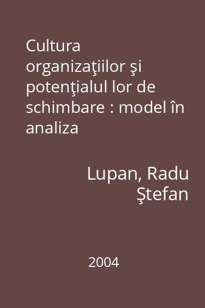 Cultura organizaţiilor şi potenţialul lor de schimbare : model în analiza organizaţiilor româneşti