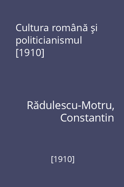 Cultura română şi politicianismul [1910]