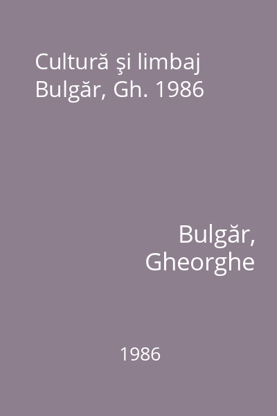 Cultură şi limbaj Bulgăr, Gh. 1986