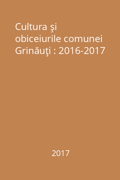 Cultura şi obiceiurile comunei Grinăuţi : 2016-2017