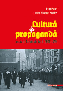 Cultură şi propagandă : Institutul Român din Berlin (1940-1945)