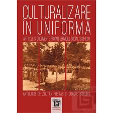 Culturalizare în uniformă : articole şi documente privind legea Serviciului social 1938-1939