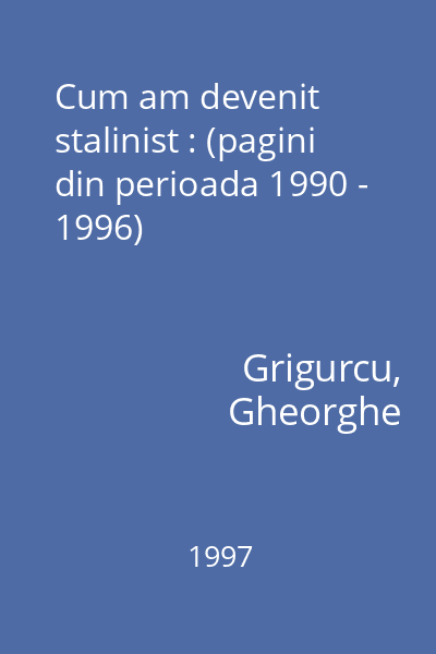 Cum am devenit stalinist : (pagini din perioada 1990 - 1996)