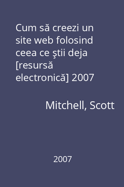 Cum să creezi un site web folosind ceea ce ştii deja [resursă electronică] 2007