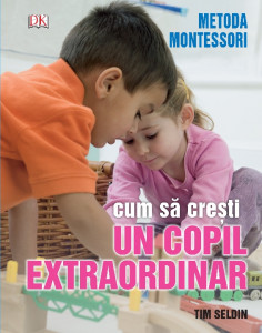 Cum să creşti un copil extraordinar : metoda Montessori