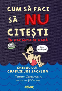 Cum să faci să nu citeşti în vacanţa de vară : ghidul lui Charlie Joe Jackson