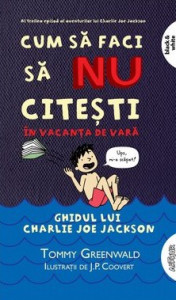 Cum să faci să nu citeşti în vacanţa de vară : ghidul lui Charlie Joe Jackson