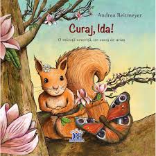 Curaj, Ida! : o micuţă veveriţă, un curaj de uriaş