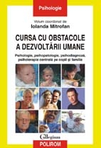 Cursa cu obstacole a dezvoltării umane : psihologie, psihopatologie, psihodiagnoză, psihoterapie centrală pe copil şi familie