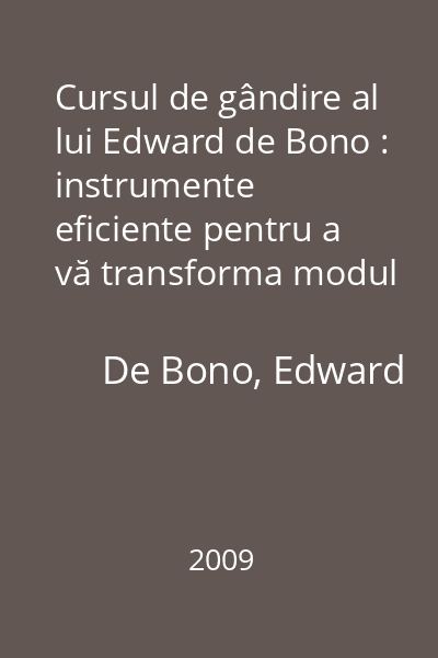 Cursul de gândire al lui Edward de Bono : instrumente eficiente pentru a vă transforma modul de gândire