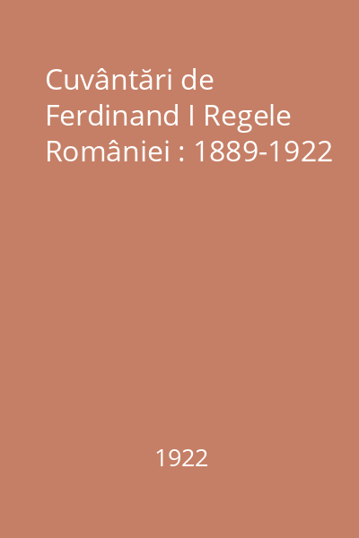 Cuvântări de Ferdinand I Regele României : 1889-1922