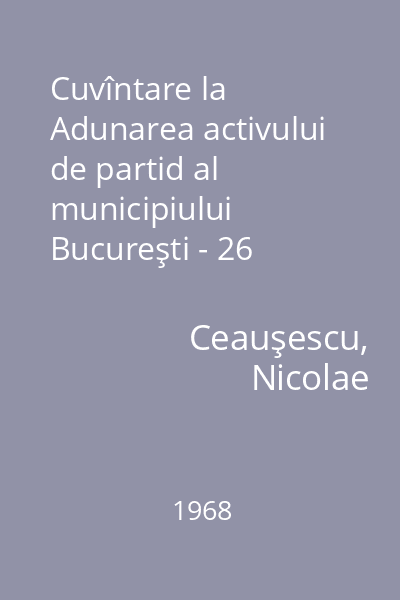 Cuvîntare la Adunarea activului de partid al municipiului Bucureşti - 26 aprilie 1968