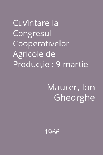 Cuvîntare la Congresul Cooperativelor Agricole de Producţie : 9 martie 1966