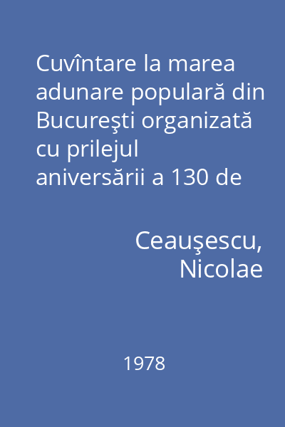 Cuvîntare la marea adunare populară din Bucureşti organizată cu prilejul aniversării a 130 de ani de la revoluţia burghezo-democratică din 1848 şi a 30 de ani de la naţionalizarea principalelor mijloace de producţie, 10 iunie 1978