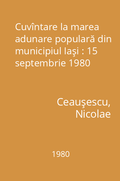 Cuvîntare la marea adunare populară din municipiul Iaşi : 15 septembrie 1980