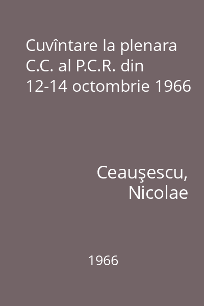 Cuvîntare la plenara C.C. al P.C.R. din 12-14 octombrie 1966