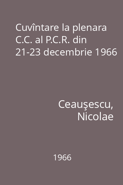 Cuvîntare la plenara C.C. al P.C.R. din 21-23 decembrie 1966