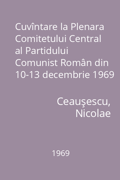 Cuvîntare la Plenara Comitetului Central al Partidului Comunist Român din 10-13 decembrie 1969