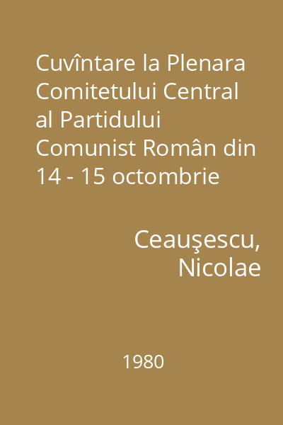 Cuvîntare la Plenara Comitetului Central al Partidului Comunist Român din 14 - 15 octombrie 1980