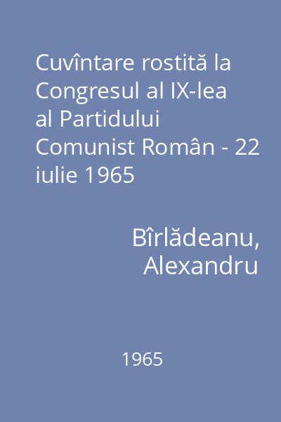 Cuvîntare rostită la Congresul al IX-lea al Partidului Comunist Român - 22 iulie 1965