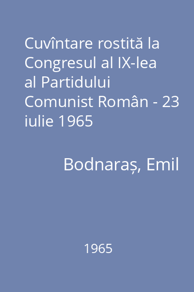Cuvîntare rostită la Congresul al IX-lea al Partidului Comunist Român - 23 iulie 1965
