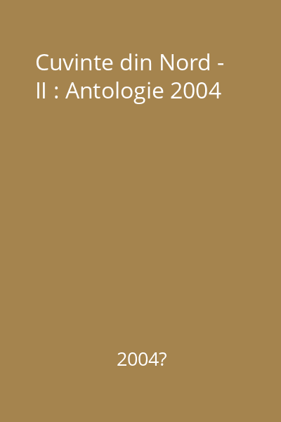 Cuvinte din Nord - II : Antologie 2004