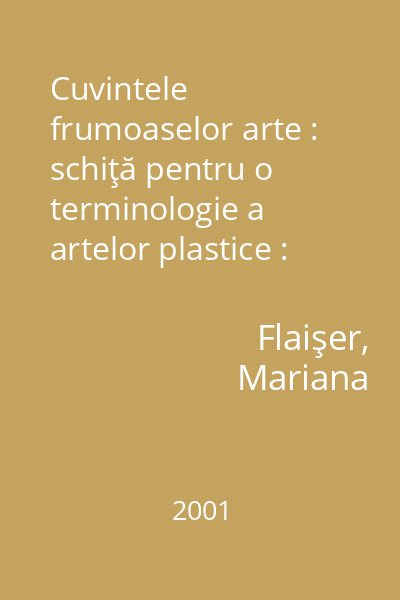 Cuvintele frumoaselor arte : schiţă pentru o terminologie a artelor plastice : I. Pictura