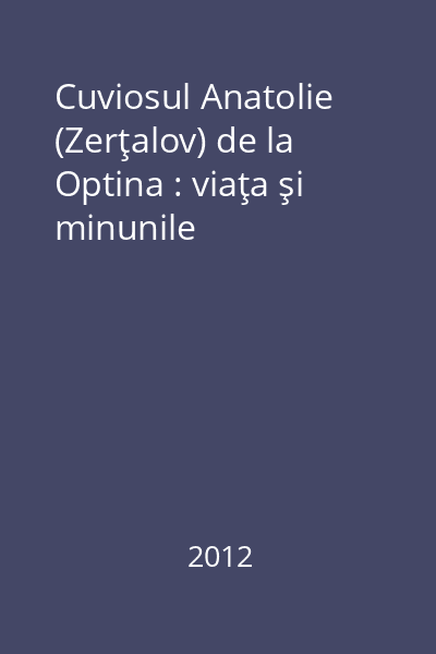 Cuviosul Anatolie (Zerţalov) de la Optina : viaţa şi minunile