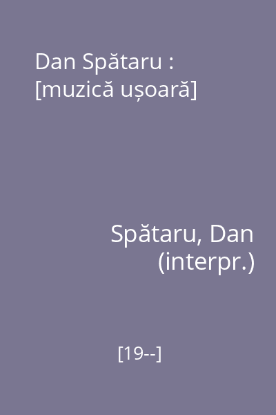 Dan Spătaru : [muzică ușoară]