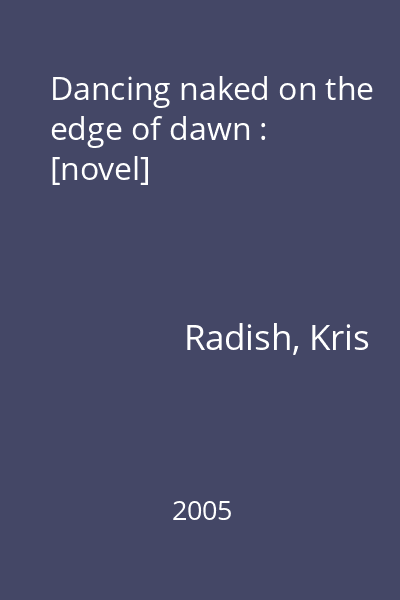 Dancing naked on the edge of dawn : [novel]