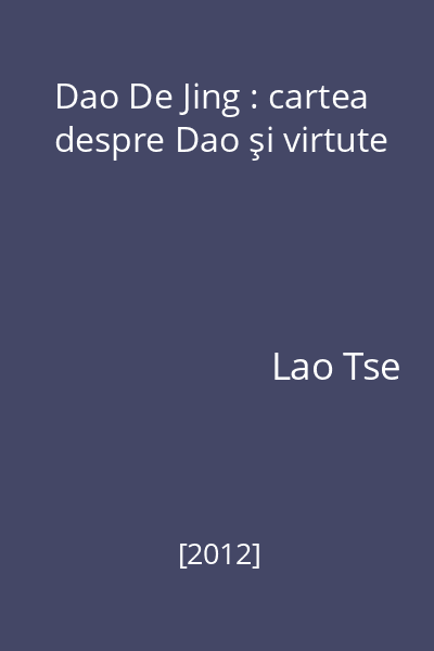 Dao De Jing : cartea despre Dao şi virtute
