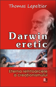 Darwin eretic : eterna reîntoarcere a creaţionismului