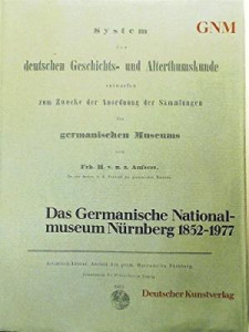 Das Germanische Nationalmuseum Nürnberg 1852-1977 : Beiträge zu seiner Geschichte