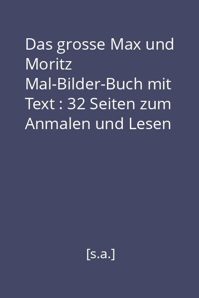 Das grosse Max und Moritz Mal-Bilder-Buch mit Text : 32 Seiten zum Anmalen und Lesen