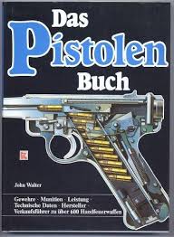 Das Pistolen Buch : Gewehre, Munition, Leistung, Technische Daten, Hersteller...